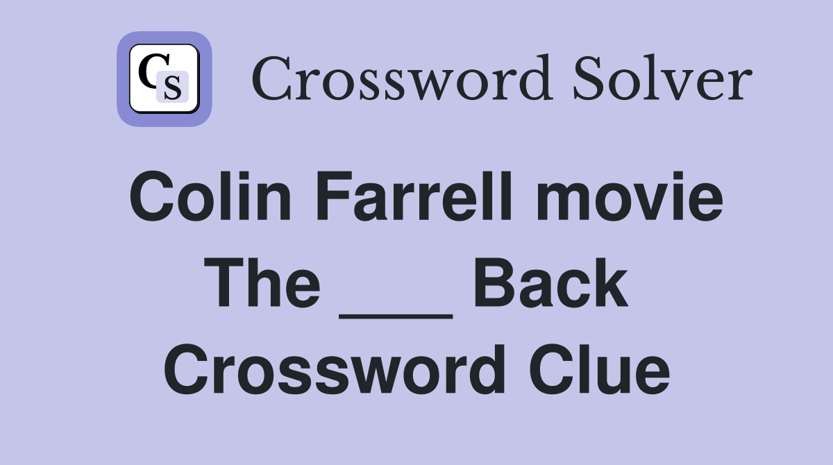 Colin Farrell movie The ___ Back Crossword Clue Answers Crossword